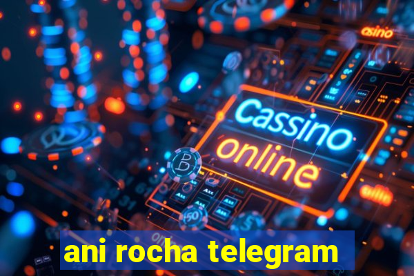 ani rocha telegram